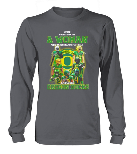 Never underestimate a woman who football and loves Oregon Ducks shirt Long sleeved Unisex