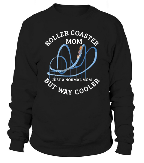 Roller coaster Mom Just A Normal Mom But Way Cooler Sweatshirt Unisex