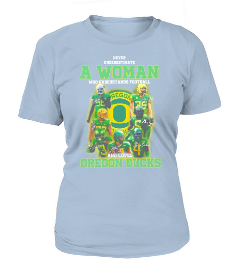 Never underestimate a woman who football and loves Oregon Ducks shirt T-Shirt Woman