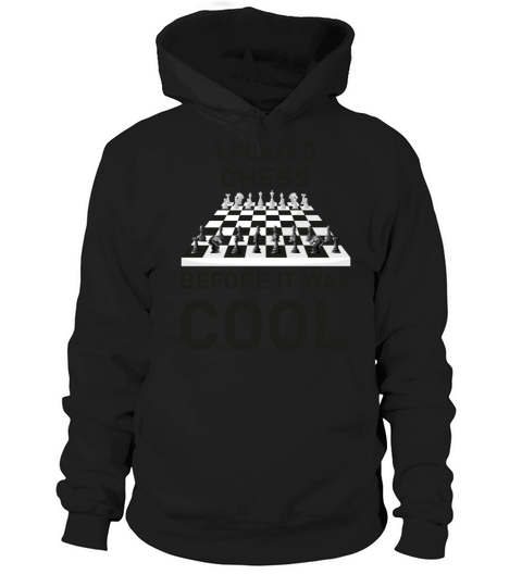 I Played Chess before it was cool - Board Game Hoodie Unisex