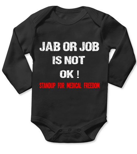 Jab Or Job Is Not OK Standup For Medical Freedom Long Sleeve Baby One-Piece