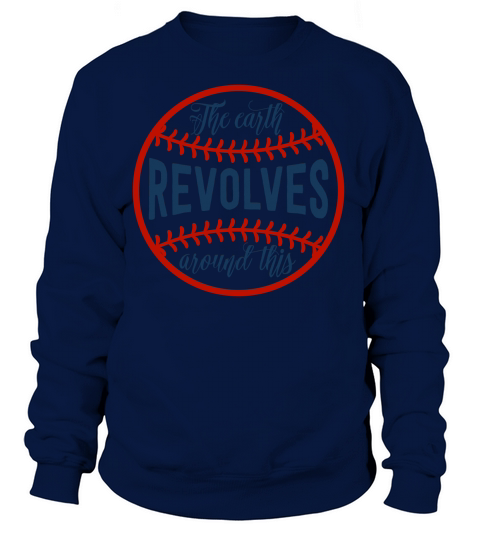 Baseball Quotes & Sayings - The Earth Revolves Around This Women's Sweatshirt