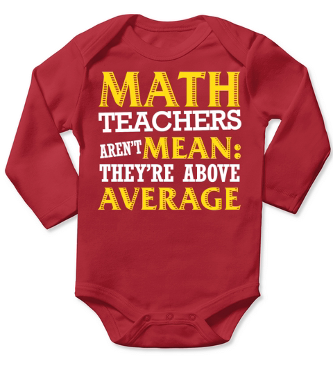 Math teacher - Arent mean theyre above average Long Sleeve Baby One-Piece