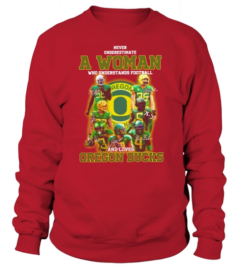 Never underestimate a woman who football and loves Oregon Ducks shirt Sweatshirt Unisex