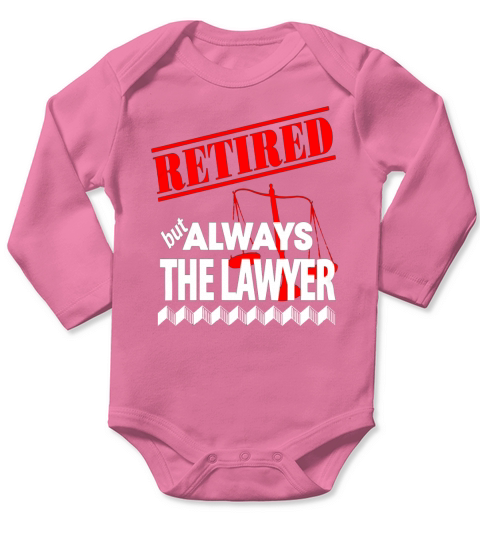 Lawyer - Retired But Always The Lawyer - Mens T-Shirt by American Apparel Long Sleeve Baby One-Piece