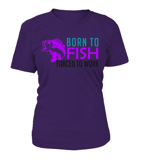 Born to fish - forced to work Women's T-Shirt