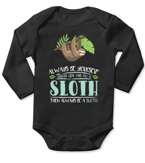 Always Be Yourself Unless You Can Become A Sloth Long Sleeve Baby One-Piece