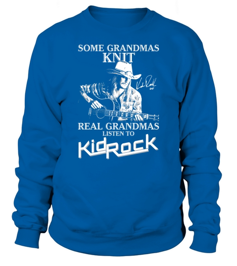 real grandmas listen to kid rock Sweatshirt Unisex