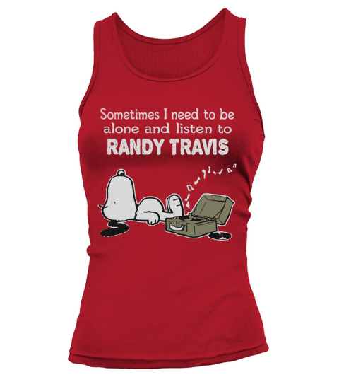 Sometimes I need to be alone and listen to Randy Travis Tank top Woman