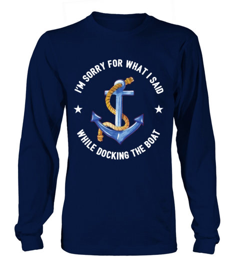 Sorry For What I Said While Docking The Boat Gift Men's Long Sleeve