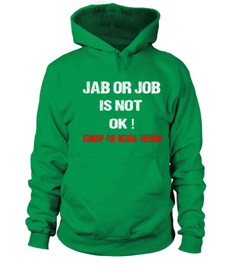 Jab Or Job Is Not OK Standup For Medical Freedom Men's Hoodie