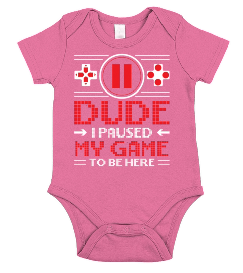 dude i paused my video game funny gamer shirt Short Sleeve Baby One-Piece