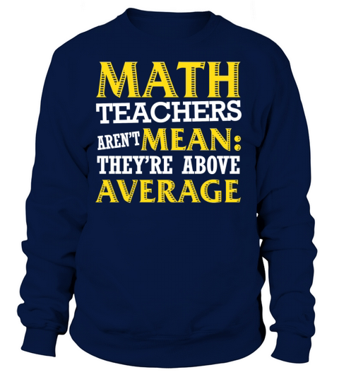 Math teacher - Arent mean theyre above average Women's Sweatshirt