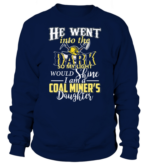He Went Into The Dark So My Light Would Shine I Am A Coal Miners Daughter T-Shirt Sweatshirt Unisex