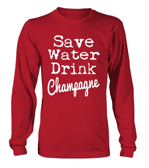 save water drink champagne T-Shirt Long sleeved Unisex