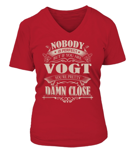 VOGT Nobody is perfect. But if you are VOGT youre pretty damn close - VOGT Tee Shirt, VOGT shirt, VOGT Hoodie, VOGT Family, VOGT Tee, VOGT Name V-neck T-Shirt Woman