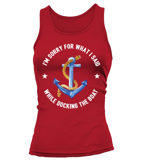 Sorry For What I Said While Docking The Boat Gift Women's Tank Top
