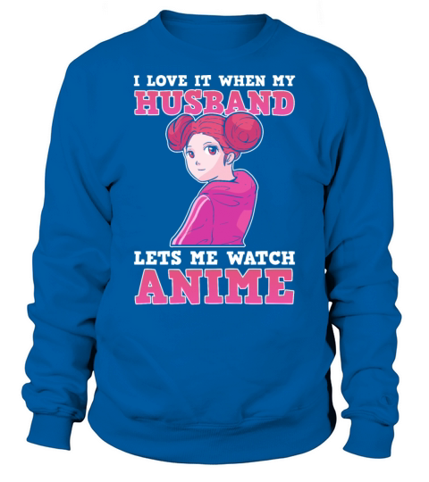 I Love It When My Husband Lets Me Watch Anime Men's Sweatshirt