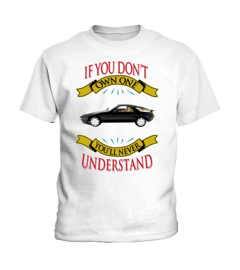 Porsche 928 If you dont own one You will never understand Kids T-Shirt