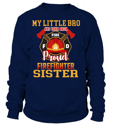 My Little Bro Has Your Back Proud Firefighter Sist Women's Sweatshirt