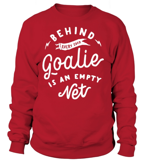 Behind Every Good Goalie Is An Empty Net Funny Women's Sweatshirt