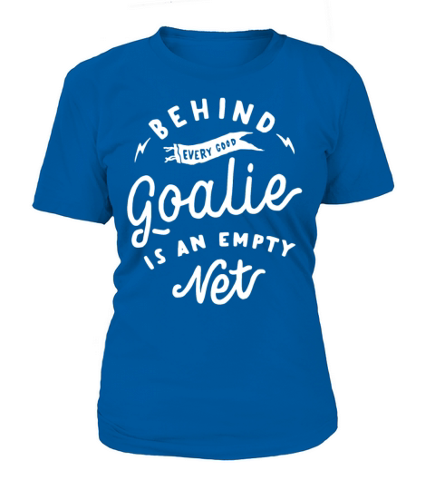 Behind Every Good Goalie Is An Empty Net Funny Women's T-Shirt
