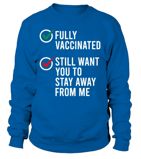 Fully Vaccinated Still Want You To Stay Away From Women's Sweatshirt
