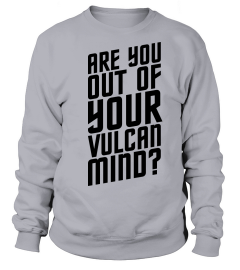 Are You Out Of Your Vulcan Mind Women's Sweatshirt
