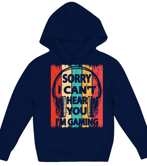 Sorry I Can t Hear You I m Gaming Kids Hoodie