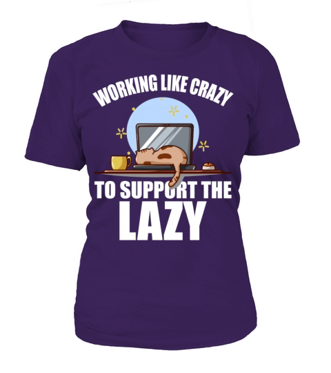 Working Like Crazy To Support The Lazy Women's T-Shirt