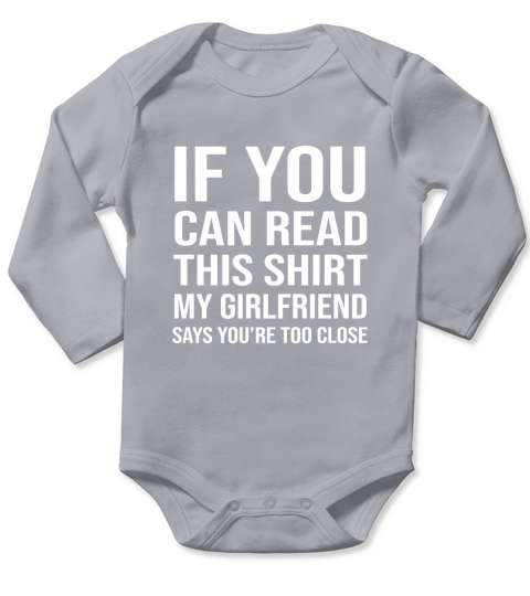IF YOU CAN READ THIS MY GIRLFRIEND SAYS TOO CLOSE Long Sleeve Baby One-Piece