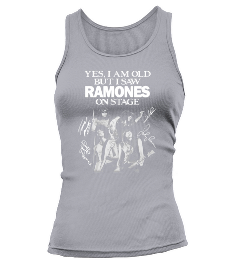 Yes I am old but I saw Ramones on stage signatures shirt Tank top Woman