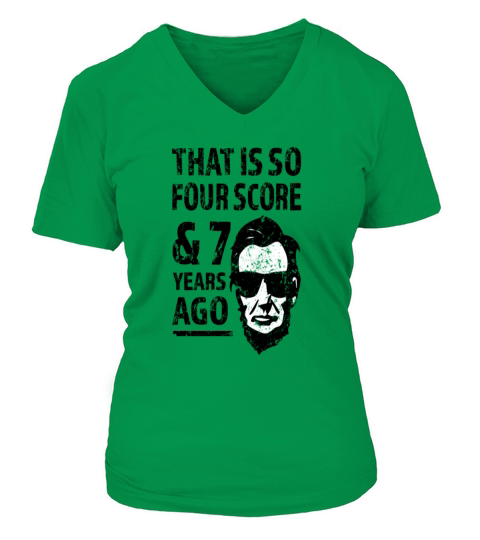 That is so 4 Score and 7 years ago funny Lincoln V-neck T-Shirt Woman