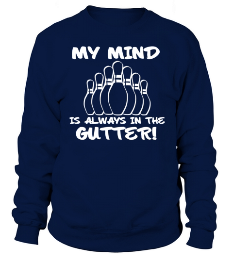 My Mind is Always in the Gutter Women's Sweatshirt