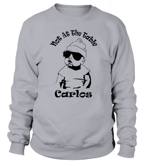 The Hangover Inspired  Not at The Table Carlos Sweatshirt Unisex