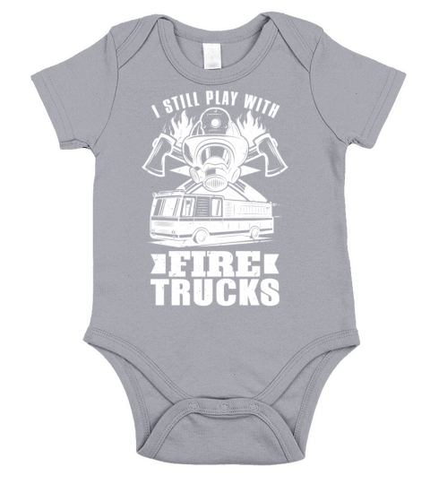 Firefighter I Still Play With Fire Trucks Fireman Short Sleeve Baby One-Piece