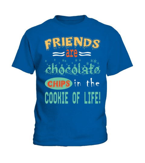 Friends are chocolate chips in the cookie of life Kids T-Shirt