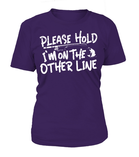 Please Hold Im on the Other Line - Funny Fishing Women's T-Shirt