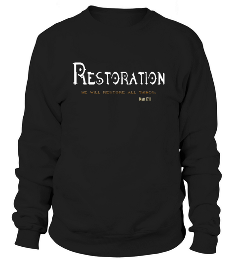 christian scripture t shirt restoration he will restore Sweatshirt Unisex