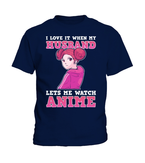 I Love It When My Husband Lets Me Watch Anime Kids T-Shirt