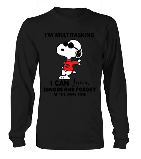 Snoopy I’m Multitasking I Can Listen Ignore shirt Women's Long Sleeve