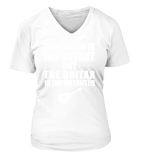 EDUCATION IS IMPORTANT BUT GUITAR IS IMPORTANTER T-SHIRT V-neck T-Shirt Woman