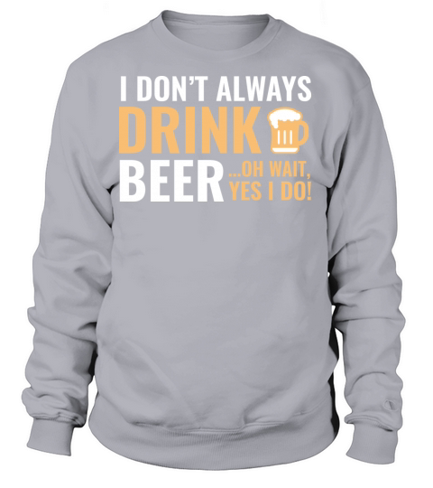 I Dont Always Drink Beer Women's Sweatshirt