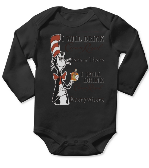 Dr Seuss I will drink Crown Royal here or there Long Sleeve Baby One-Piece
