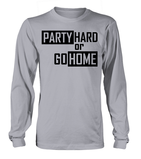 party hard or go home Women's Long Sleeve
