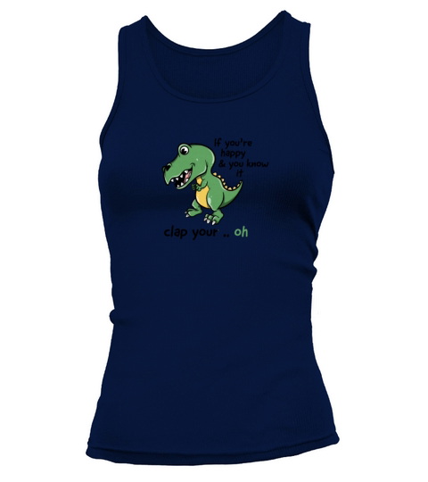 If Youre Happy and You Know It Clap Your Oh T-Rex Women's Tank Top