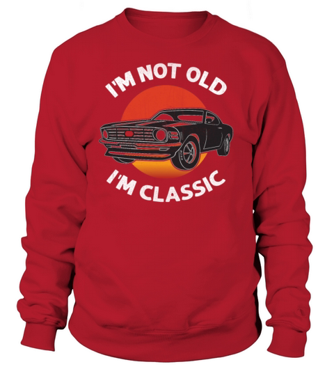 Im Not Old Im Classic Funny Car Birthday Women's Sweatshirt