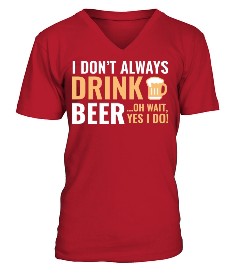 I Dont Always Drink Beer Men's V-Neck T-shirt
