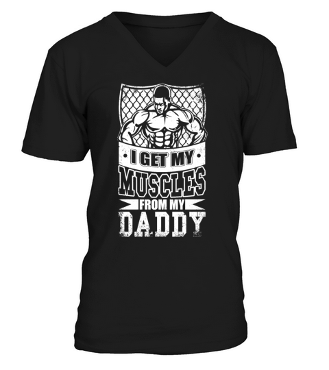 I Get My Mucles From My Daddy T Shirt Men's V-Neck T-shirt