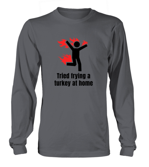 Funny Thanksgiving Tried Frying Turkey Quote Fry Men's Long Sleeve